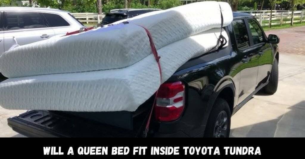 Will A Queen Bed Fit Inside Toyota Tundra