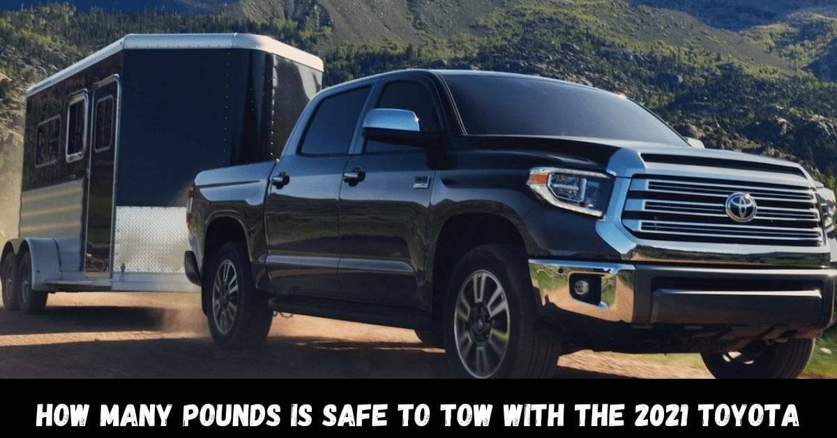 How Many Pounds Is Safe to Tow with the 2021 Toyota Tundra?