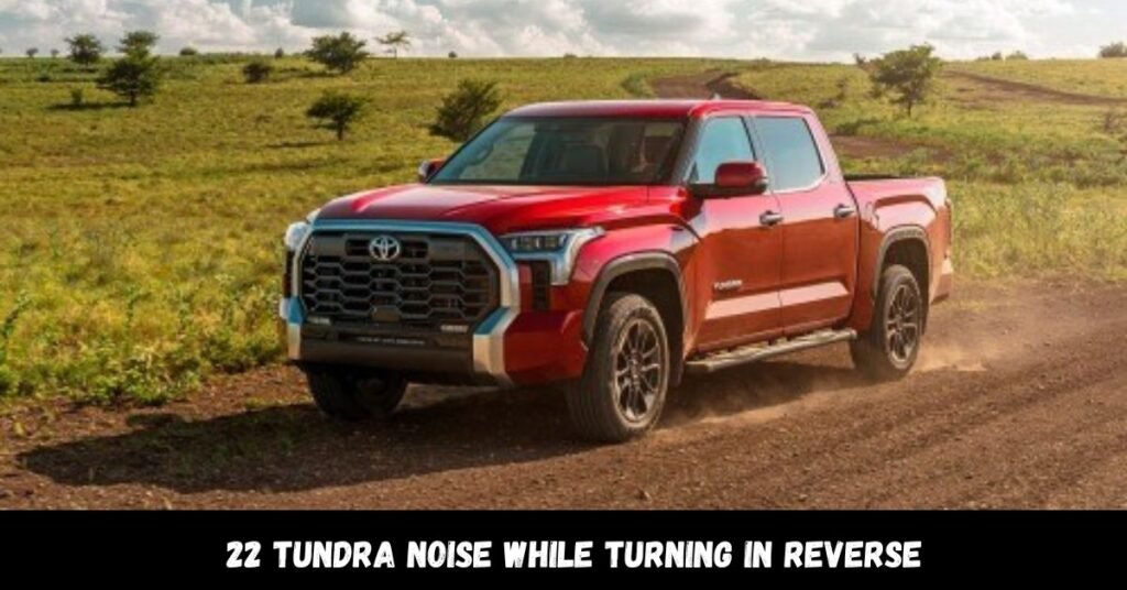 22 Tundra Noise While Turning In Reverse