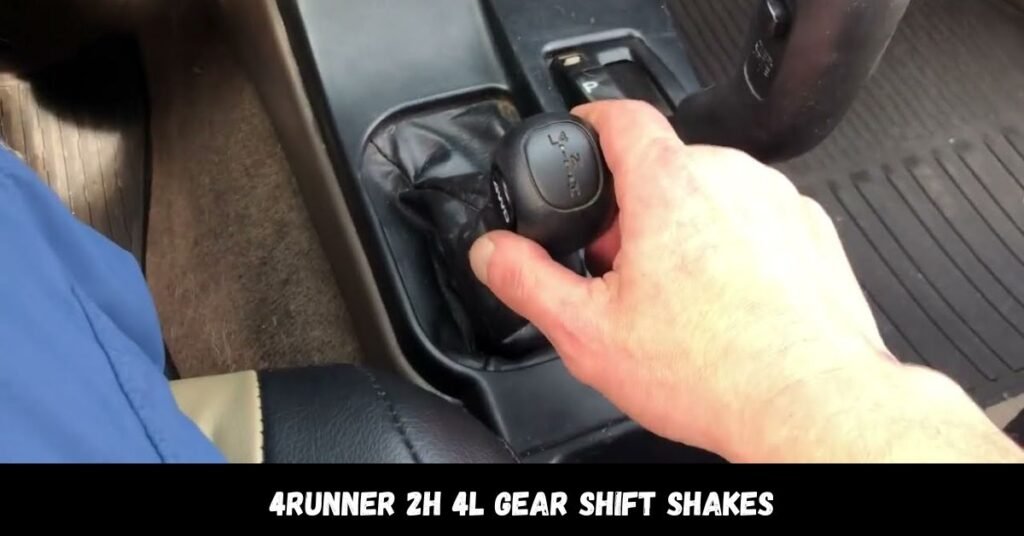 4Runner 2H 4L Gear Shift Shakes