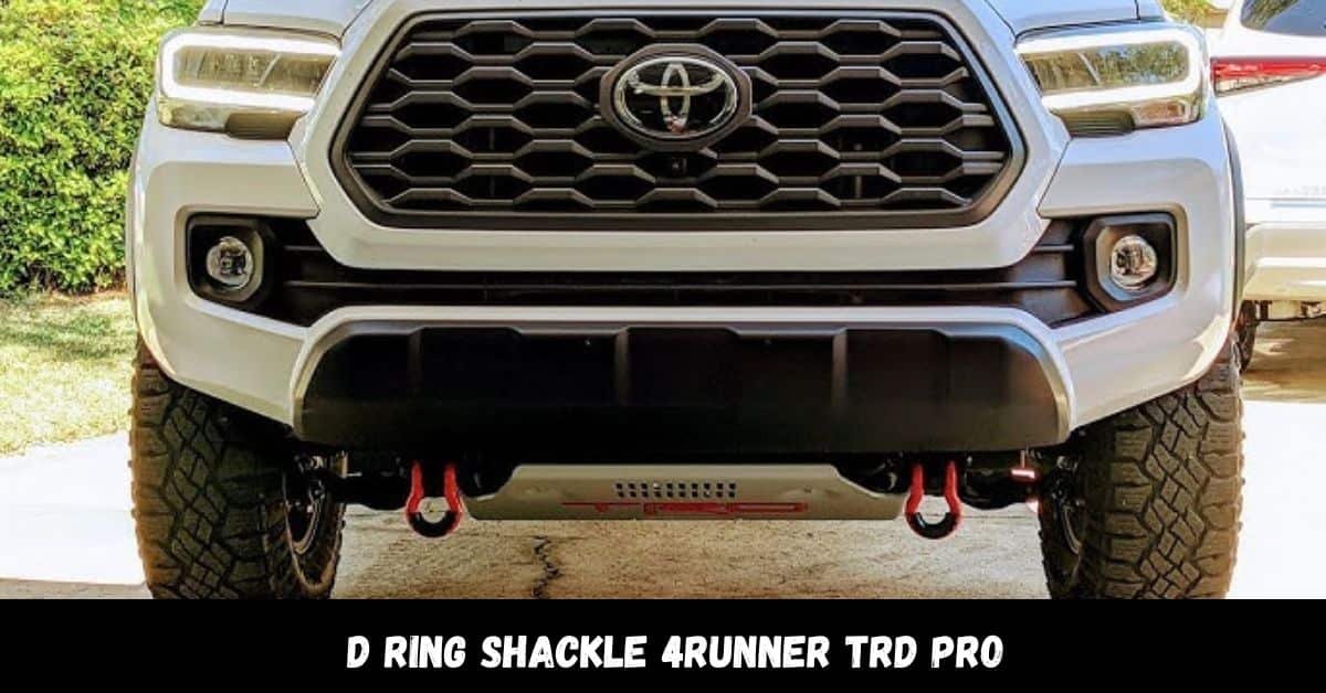 D Ring Shackle 4Runner TRD Pro – Great Tool In Hand!