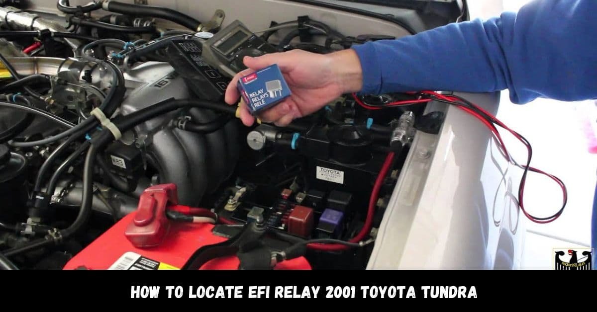 How To Locate Efi Relay 2001 Toyota Tundra? – Your Tundra Solutions!