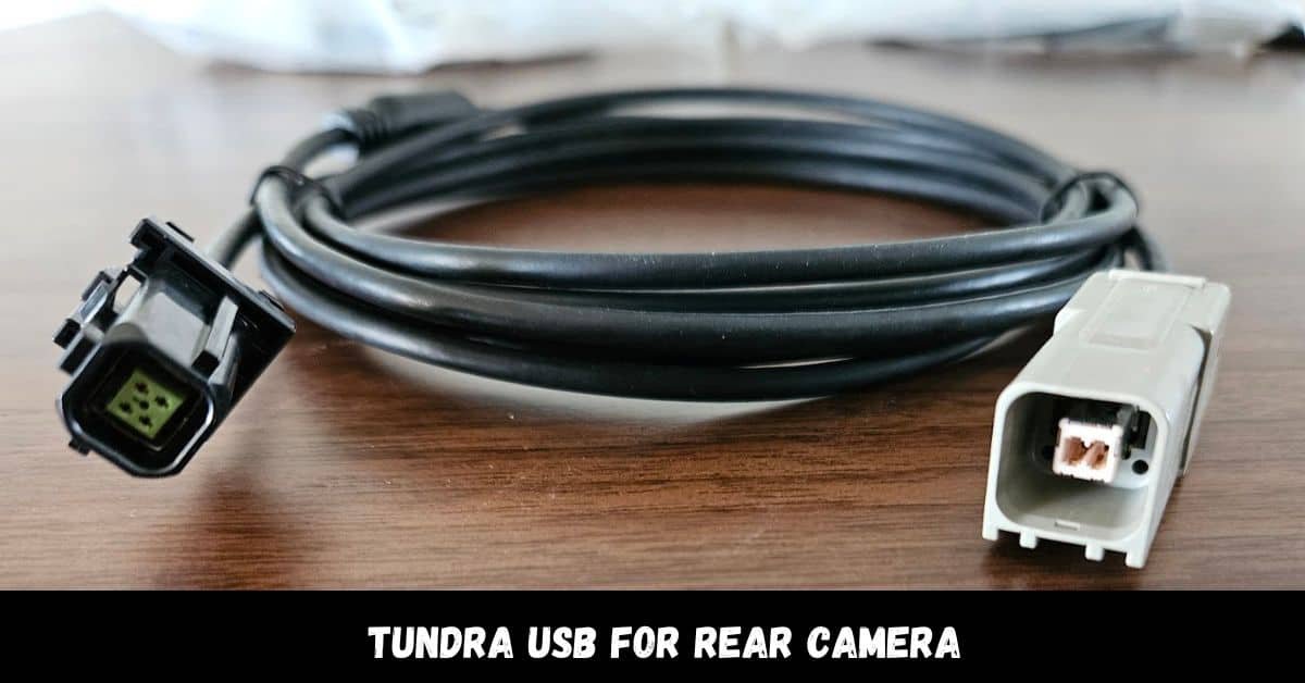 Tundra USB For Rear Camera – Make Your Drive Safe!