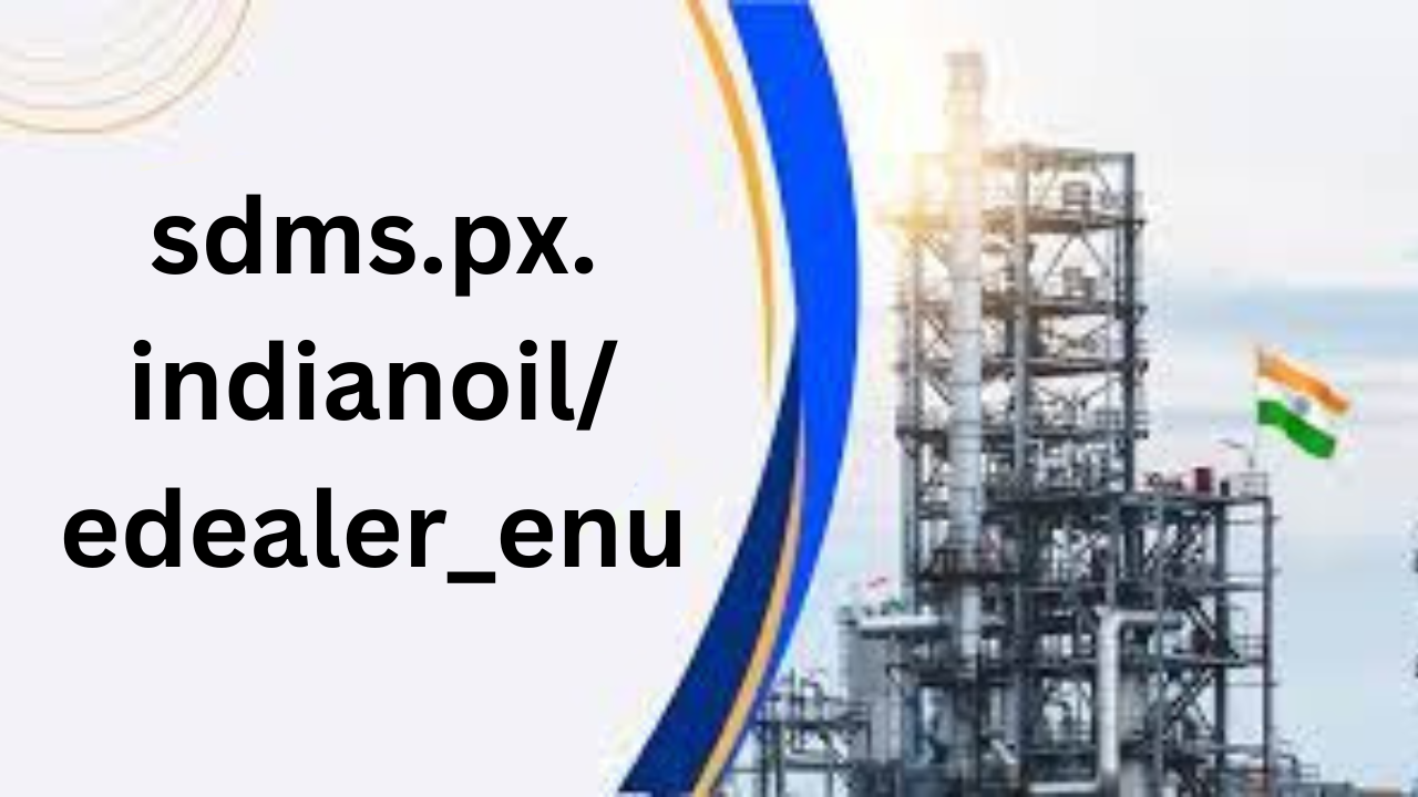 sdms.px.indianoil/edealer_enu: Everything You Need to Know